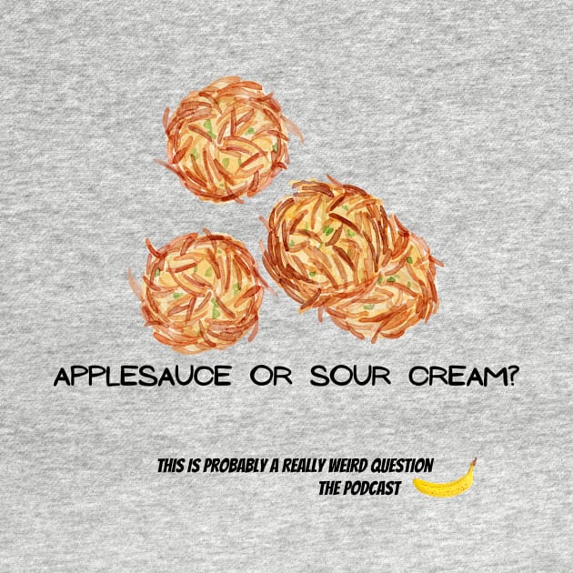 Apple Sauce or Sour Cream by ReallyWeirdQuestionPodcast